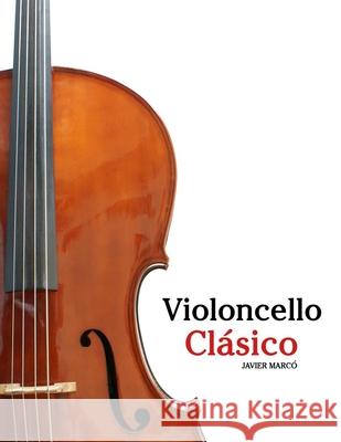 Violoncello Cl?sico: Piezas f?ciles de Bach, Mozart, Beethoven, Vivaldi y otros compositores Javier Marc? 9789974936553 Marco Musica