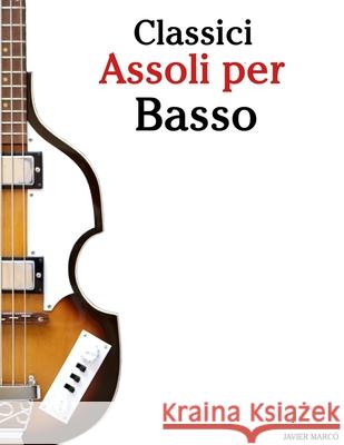 Classici Assoli per Basso: Con musiche di Bach, Mozart, Beethoven, Vivaldi e altri compositori Javier Marc? 9789974936584 Marco Musica