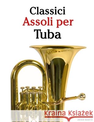 Classici Assoli per Tuba: Con musiche di Bach, Mozart, Beethoven, Vivaldi e altri compositori Javier Marc? 9789974936768 Marco Musica