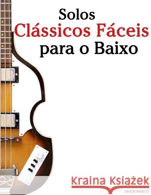 Solos Cl?ssicos F?ceis para o Baixo: Com can??es de Bach, Mozart, Beethoven, Vivaldi e outros compositores Javier Marc? 9789974936928 Marco Musica