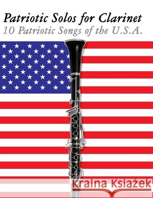 Patriotic Solos for Clarinet: 10 Patriotic Songs of the U.S.A. Uncle Sam 9789974937123 Marco Musica