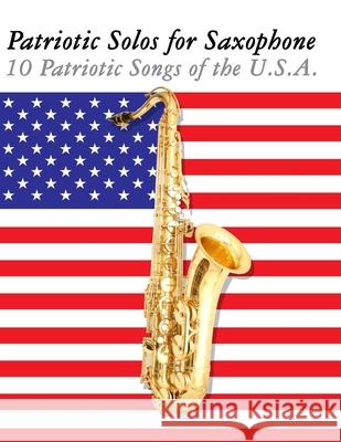 Patriotic Solos for Saxophone: 10 Patriotic Songs of the U.S.A. Uncle Sam 9789974937147 Marco Musica