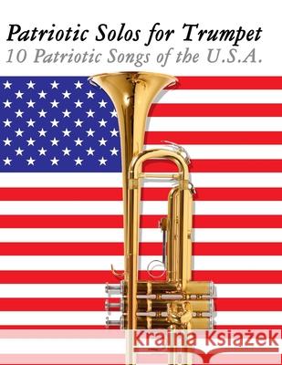 Patriotic Solos for Trumpet: 10 Patriotic Songs of the U.S.A. Uncle Sam 9789974937178 Marco Musica