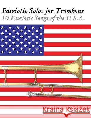 Patriotic Solos for Trombone: 10 Patriotic Songs of the U.S.A. Uncle Sam 9789974937192 Marco Musica