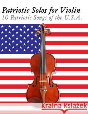 Patriotic Solos for Violin: 10 Patriotic Songs of the U.S.A. Uncle Sam 9789974937215 Marco Musica
