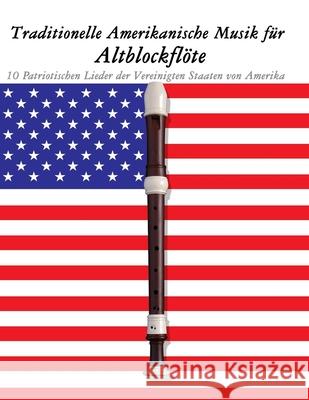 Traditionelle Amerikanische Musik f?r Altblockfl?te: 10 Patriotischen Lieder der Vereinigten Staaten von Amerika Uncle Sam 9789974937314 Marco Musica