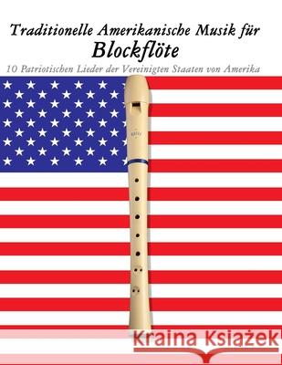 Traditionelle Amerikanische Musik f?r Blockfl?te: 10 Patriotischen Lieder der Vereinigten Staaten von Amerika Uncle Sam 9789974937321 Marco Musica