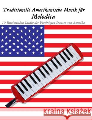 Traditionelle Amerikanische Musik f?r Melodica: 10 Patriotischen Lieder der Vereinigten Staaten von Amerika Uncle Sam 9789974937406 Marco Musica