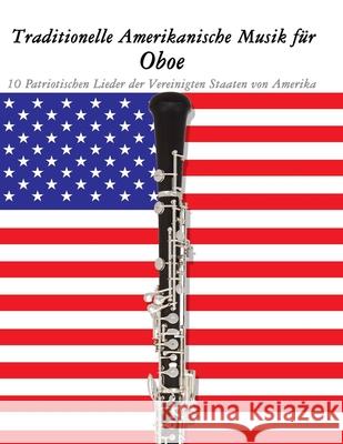 Traditionelle Amerikanische Musik f?r Oboe: 10 Patriotischen Lieder der Vereinigten Staaten von Amerika Uncle Sam 9789974937413 Marco Musica