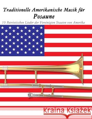 Traditionelle Amerikanische Musik f?r Posaune: 10 Patriotischen Lieder der Vereinigten Staaten von Amerika Uncle Sam 9789974937420 Marco Musica