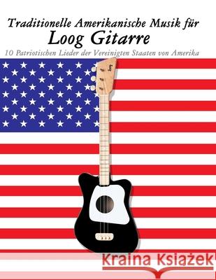 Traditionelle Amerikanische Musik f?r Loog Gitarre: 10 Patriotischen Lieder der Vereinigten Staaten von Amerika Uncle Sam 9789974937505 Marco Musica