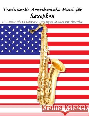 Traditionelle Amerikanische Musik f?r Saxophon: 10 Patriotischen Lieder der Vereinigten Staaten von Amerika Uncle Sam 9789974937512 Marco Musica