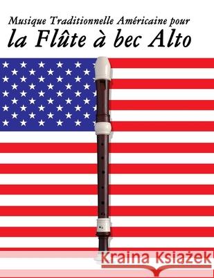 Musique Traditionnelle Am?ricaine pour la Fl?te ? bec Alto: 10 Chansons Patriotiques des ?tats-Unis Uncle Sam 9789974937574 Marco Musica