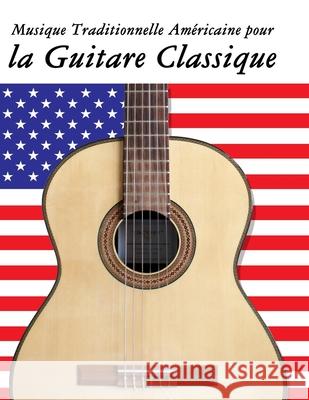 Musique Traditionnelle Am?ricaine pour la Guitare Classique: 10 Chansons Patriotiques des ?tats-Unis Uncle Sam 9789974937604 Marco Musica
