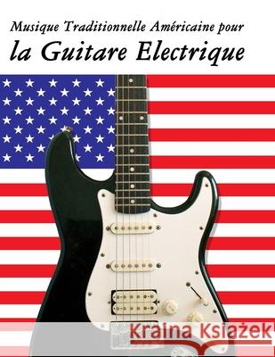 Musique Traditionnelle Am?ricaine pour la Guitare Electrique: 10 Chansons Patriotiques des ?tats-Unis Uncle Sam 9789974937611 Marco Musica