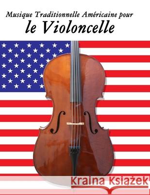 Musique Traditionnelle Am?ricaine pour le Violoncelle: 10 Chansons Patriotiques des ?tats-Unis Uncle Sam 9789974937734 Marco Musica