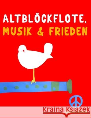 Altblockfl?te, Musik & Frieden: 10 Leichte St?cke f?r AltBlockfl?te Anf?nger Buch Javier Marc? 9789974938663 E. C. Masterworks