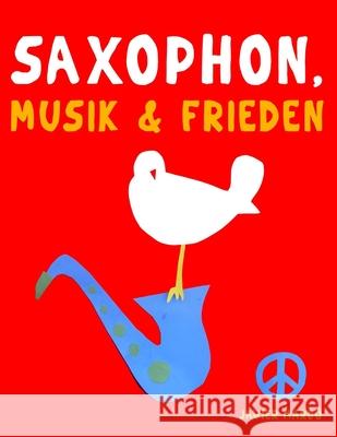 Saxophon, Musik & Frieden: 10 Leichte St?cke f?r Saxophon Anf?nger Buch Javier Marc? 9789974938786 E. C. Masterworks