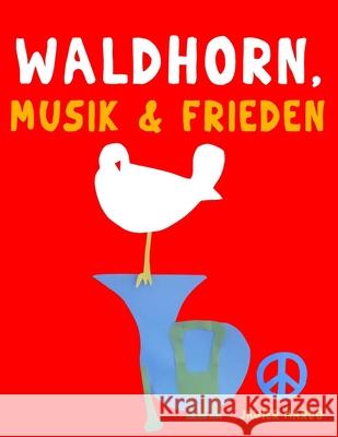 Waldhorn, Musik & Frieden: 10 Leichte St?cke f?r Waldhorn Anf?nger Buch Javier Marc? 9789974938830 E. C. Masterworks