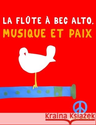 La Fl?te ? bec alto, Musique et Paix: 10 pi?ces faciles pour la Fl?te ? bec d?butant livre Javier Marc? 9789974938892 E. C. Masterworks