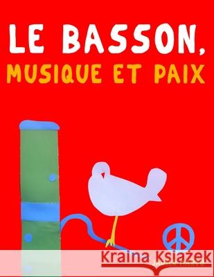 Le Basson, Musique et Paix: 10 pi?ces faciles pour le Basson d?butant livre Javier Marc? 9789974938939 E. C. Masterworks