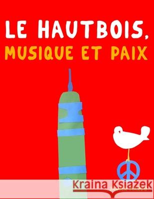 Le Hautbois, Musique et Paix: 10 pi?ces faciles pour le Hautbois d?butant livre Javier Marc? 9789974938953 E. C. Masterworks