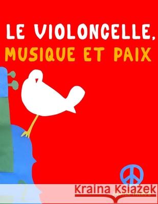 Le Violoncelle, Musique et Paix: 10 pi?ces faciles pour le Violoncelle d?butant livre Javier Marc? 9789974939042 E. C. Masterworks