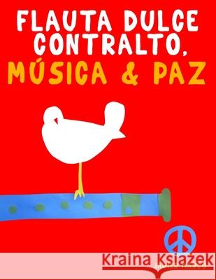 Flauta Dulce Contralto, M?sica & Paz: 10 Piezas F?ciles para Flauta Dulce Libro para Principiantes Javier Marc? 9789974939141 E. C. Masterworks