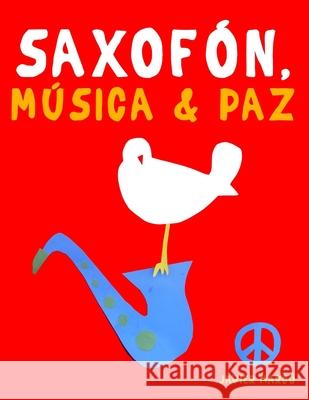 Saxof?n, M?sica & Paz: 10 Piezas F?ciles para Saxof?n Libro para Principiantes Javier Marc? 9789974939202 E. C. Masterworks