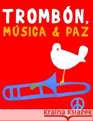 Tromb?n, M?sica & Paz: 10 Piezas F?ciles para Tromb?n Libro para Principiantes Javier Marc? 9789974939219 E. C. Masterworks