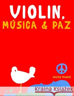 Viol?n, M?sica & Paz: 10 Piezas F?ciles para Viol?n Libro para Principiantes Javier Marc? 9789974939264 E. C. Masterworks