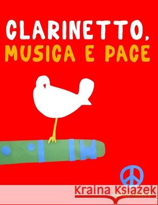 Clarinetto, Musica e Pace: 10 Pezzi Facili per Clarinetto Libro per Principianti Javier Marc? 9789974939295 E. C. Masterworks