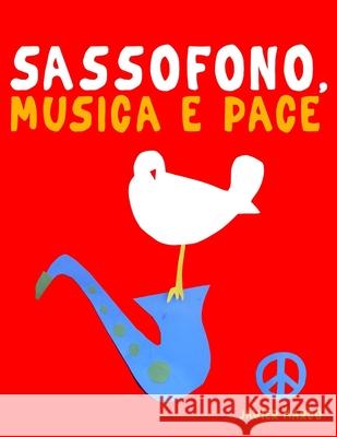 Sassofono, Musica e Pace: 10 Pezzi Facili per Sassofono Libro per Principianti Javier Marc? 9789974939394 E. C. Masterworks