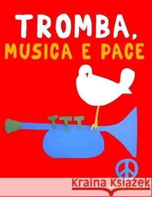 Tromba, Musica e Pace: 10 Pezzi Facili per Tromba Libro per Principianti Javier Marc? 9789974939400 E. C. Masterworks