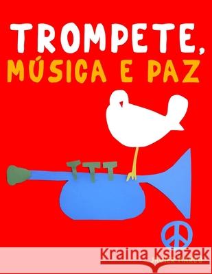 Trompete, M?sica e paz: 10 pe?as f?ciles para o Trompete livro para principiantes Javier Marc? 9789974939615 E. C. Masterworks