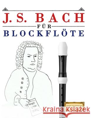 J. S. Bach f?r Blockfl?te: 10 Leichte St?cke f?r Blockfl?te Anf?nger Buch E. C. Masterworks 9789974940062 E. C. Masterworks