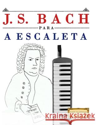 J. S. Bach para a Escaleta: 10 pe?as f?ciles para a Escaleta livro para principiantes E. C. Masterworks 9789974940857 E. C. Masterworks