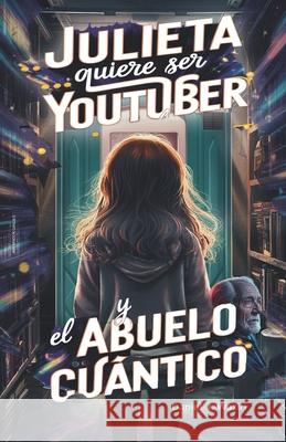 Julieta Quiere Ser Youtuber y El Abuelo Cuántico Bruzzone, Guillermo 9789974948730 Biblioteca Nacional de Uruguay