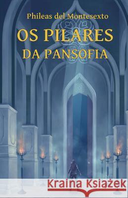Os Pilares da Pansofia Del Montesexto, Phileas 9789974995604 Opus Philosophicae Initiationis