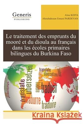 Le traitement des emprunts du mooré et du dioula au français dans les écoles primaires bilingues du Burkina Faso Pardevan, Ahoubahoum Ernest 9789975153898 Generis Publishing