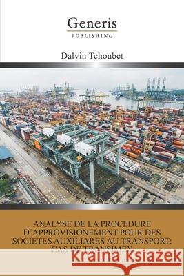 Analyse de la procédure d'approvisionnement pour des sociétés auxiliaires au transport: cas de transimex Tchoubet, Dalvin 9789975154093 Generis Publishing