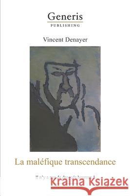 La maléfique transcendance: Il n'y a pas de drogués heureux! Denayer, Vincent 9789975154291 Generis Publishing