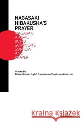 Nagasaki Hibakusha's Prayer: Nagasaki Atomic Bomb Survivor's Sorrow and Prayer Tatsuo Tomita, Wataru Ide 9789975154918