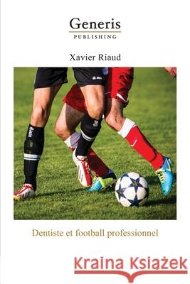 Dentiste et football professionnel Xavier Riaud 9789975307154 Generis Publishing