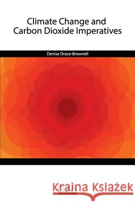 Climate Change and Carbon Dioxide Imperatives Denise Drace-Brownell 9789975340267