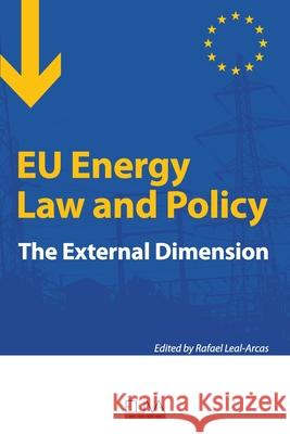 EU Energy Law and Policy: The external dimension Rafael Leal-Arcas 9789975341752