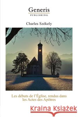 Les débuts de l'Église, rendus dans les Actes des Apôtres Székely, Charles 9789975423670