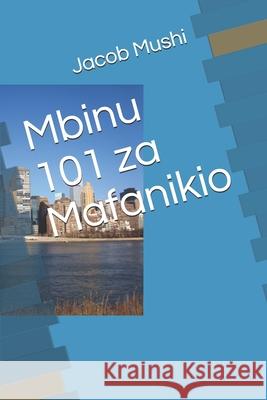 Mbinu 101 za Mafanikio Jacob Mushi 9789976505115 Tanzania National Library