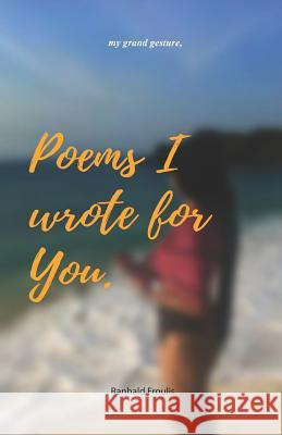 Poems I wrote for you.: my grand gesture Ranhald Froulis 9789976557930 Tanzania Library Services Board