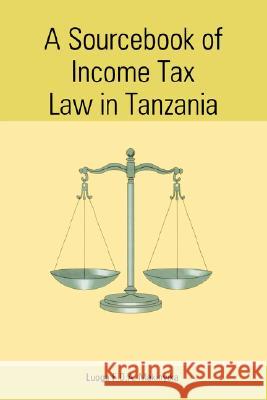 A Sourcebook of Income Tax Law in Tanzania Luoga F.D.A. Makinyika 9789976603231 Dar es Salaam University Press